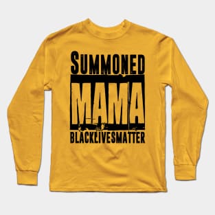 Summoned Mama #blacklivesmatter Long Sleeve T-Shirt